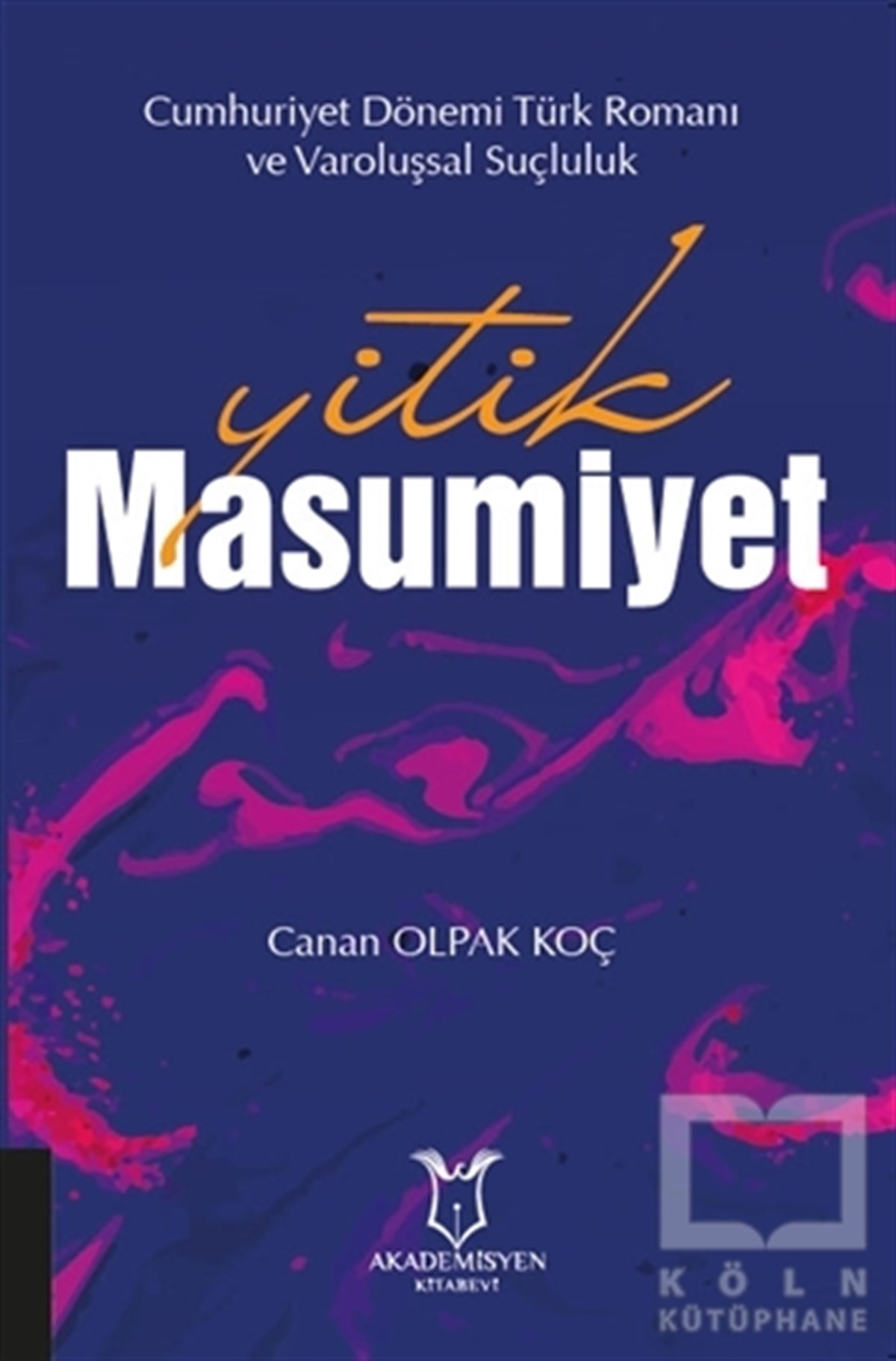 Canan Olpak KoçAraştırma-İnceleme-ReferansYitik Masumiyet - Cumhuriyet Dönemi Türk Romanı ve Varoluşsal Suçluluk