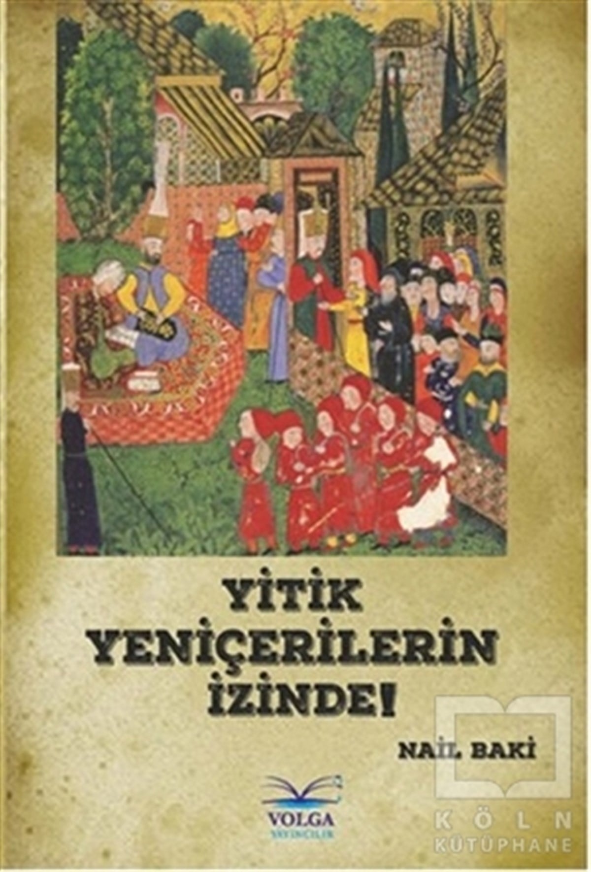 Nail BakiOsmanlı TarihiYitik Yeniçerilerin İzinde