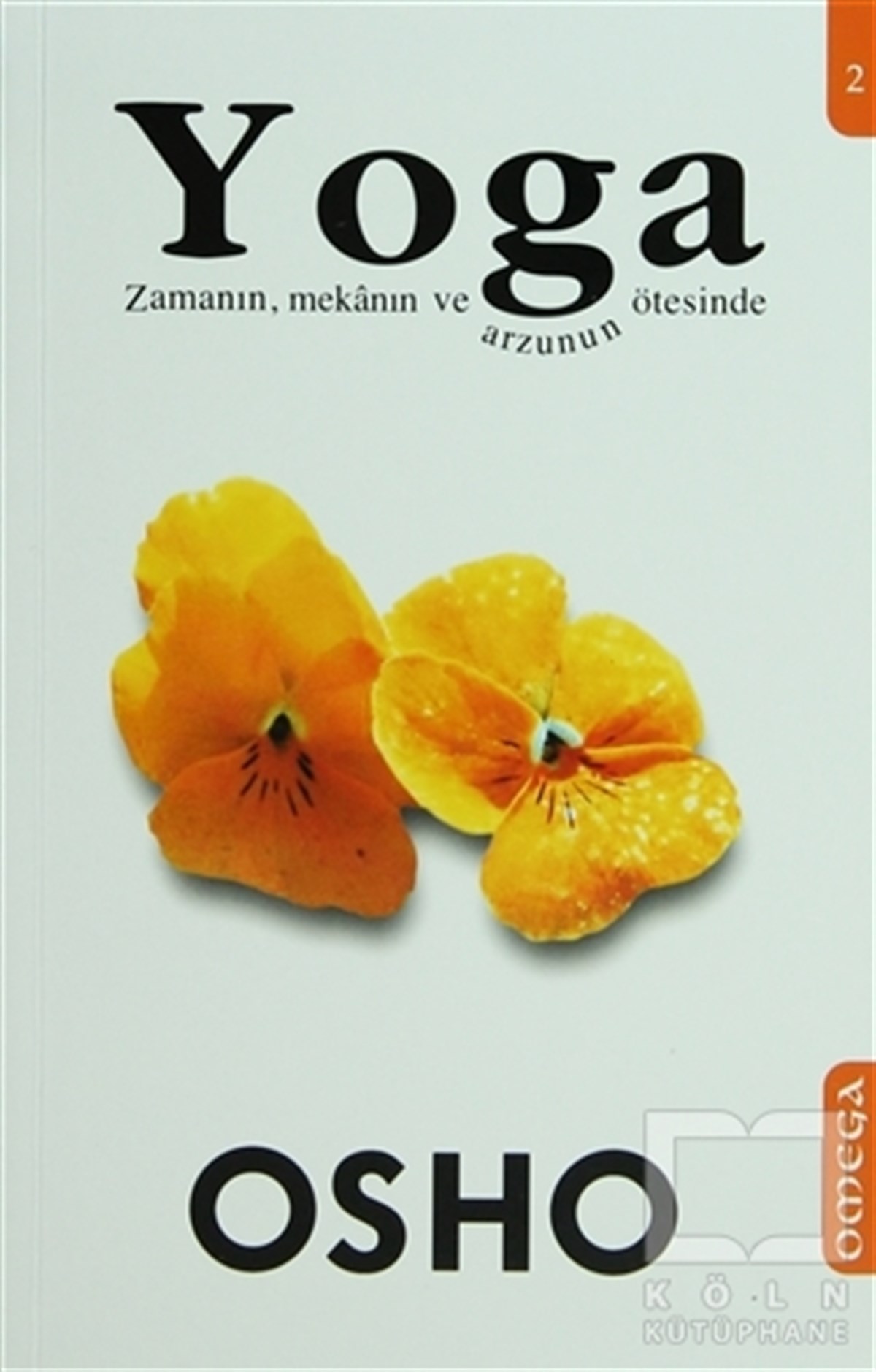 Osho (Bhagwan Shree Rajneesh)Yoga -MeditasyonYoga 2 Zamanın, Mekanın ve Arzunun Ötesinde