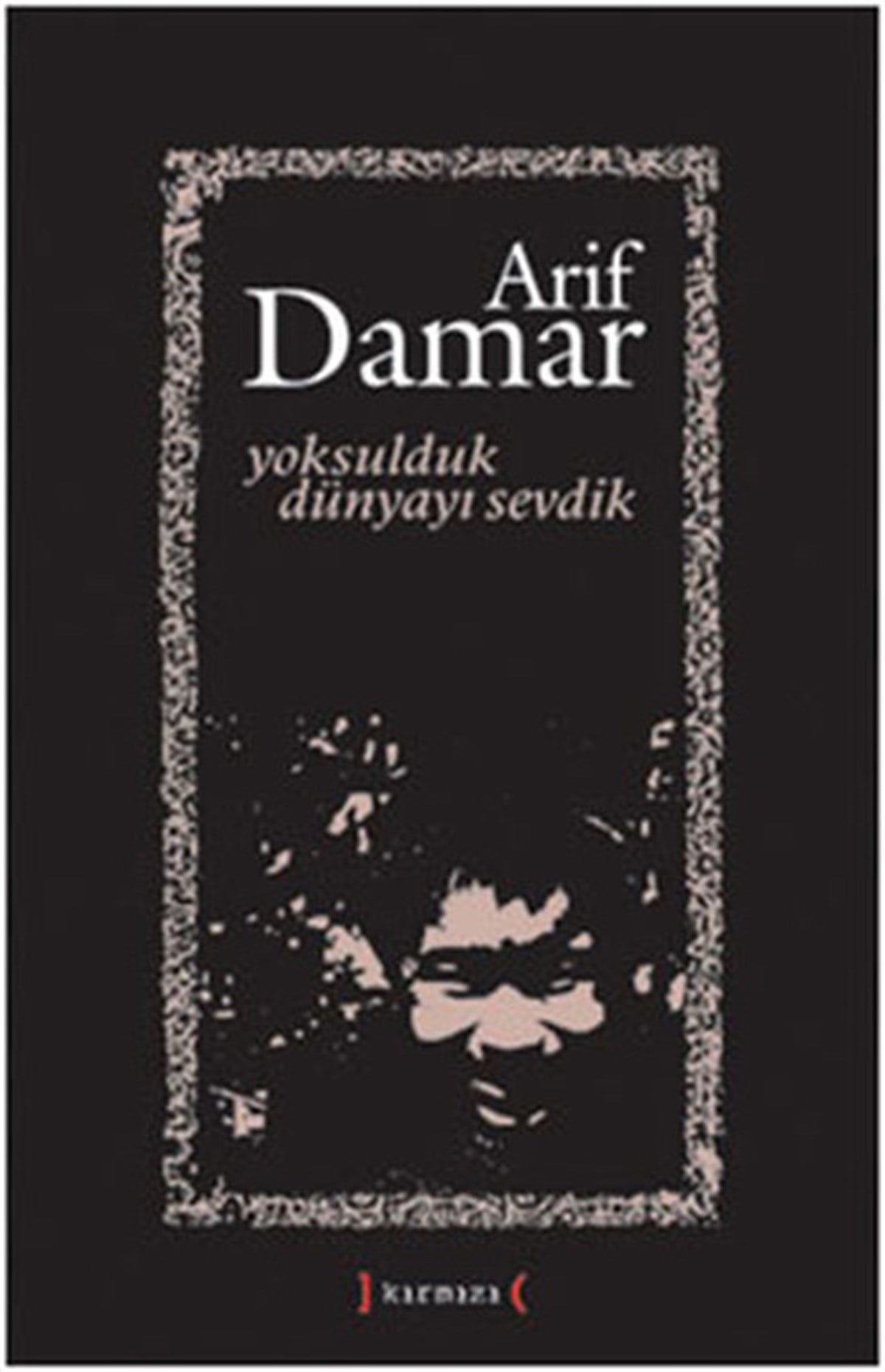Arif DamarTürk ŞiiriYoksulduk Dünyayı Sevdik