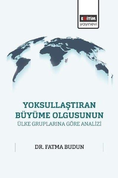 Fatma Budunİş Dünyası KitaplarıYoksullaştıran Büyüme Olgusunun Ülke Gruplarına Göre Analizi