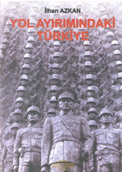 İlhan AzkanTürkiye Siyaseti ve Politikası KitaplarıYol Ayrımındaki Türkiye