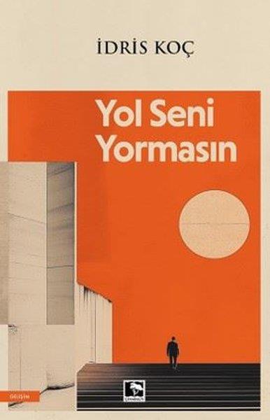İdris KoçKişisel Gelişim KitaplarıYol Seni Yormasın