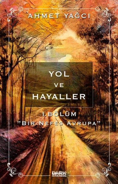 Ahmet YağcıTürk RomaniYol ve Hayaller 1. Bölüm - Bir Nefes Avrupa
