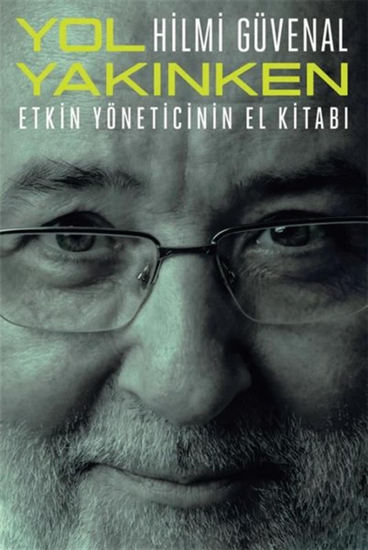 Hilmi GüvenalYönetim / İş Geliştirme / KaliteYol Yakınken - Etkin Yöneticinin El Kitabı