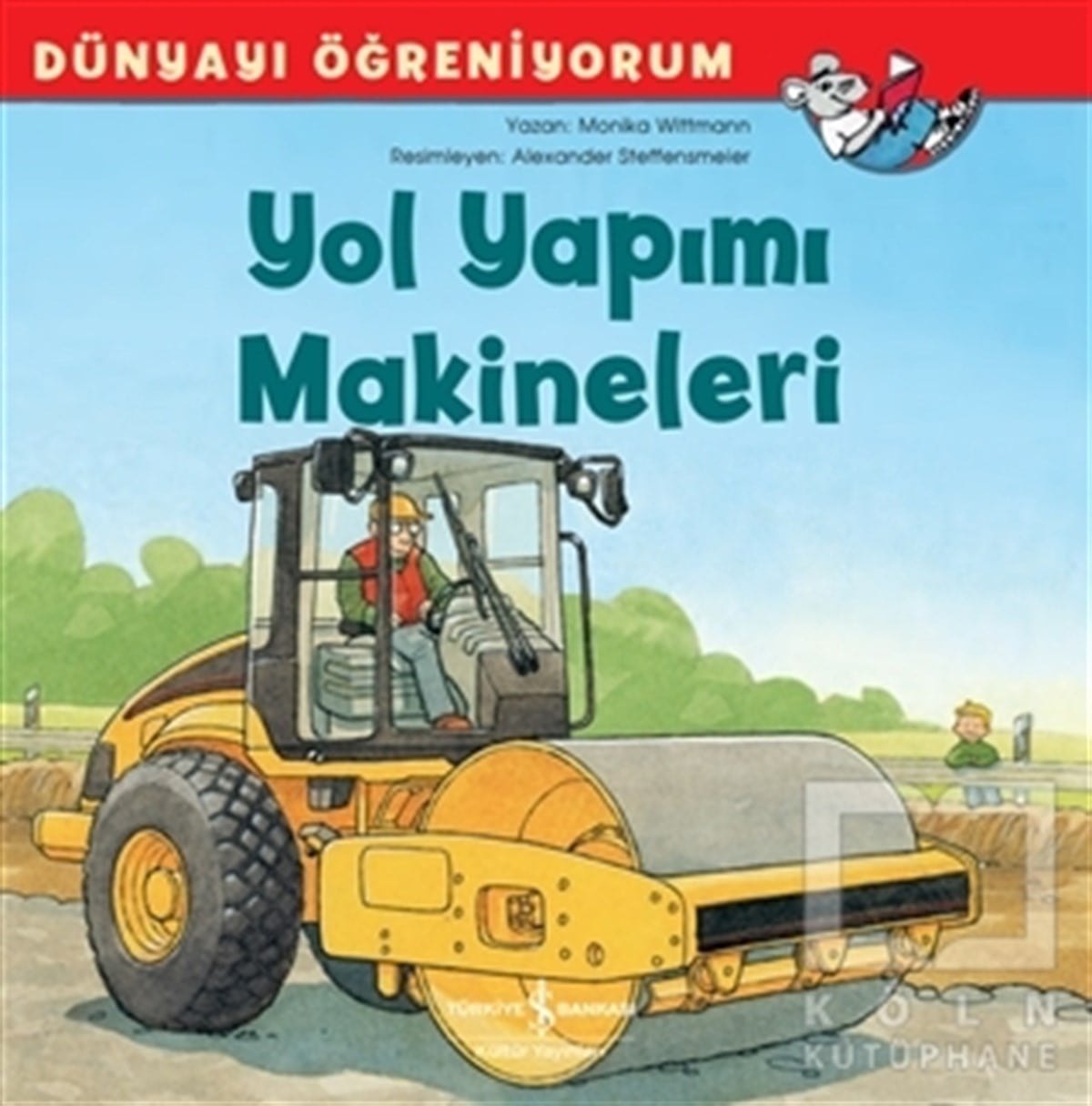 Monika WittmannOkul Öncesi Çocuk KitaplarıYol Yapımı Makineleri - Dünyayı Öğreniyorum