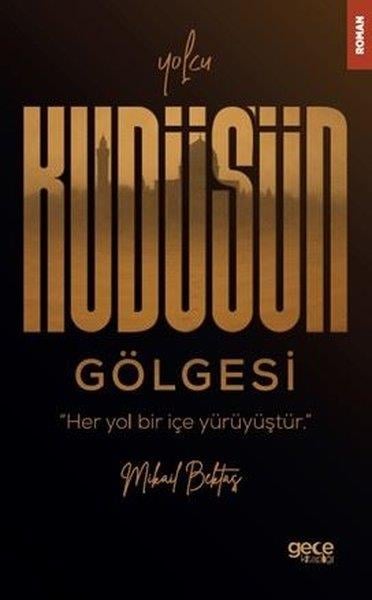 Mikail BektaşTürk RomaniYolcu - Kudüs'ün Gölgesi - Her Yol Bir İçe Yürüyüştür