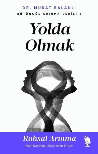 Murat BalanlıKişisel Gelişim KitaplarıYolda Olmak: Ruhsal Arınma - İyileşmeye Doğru Giden Yolda İlk Adım - Bütüncül Arınma Serisi 1
