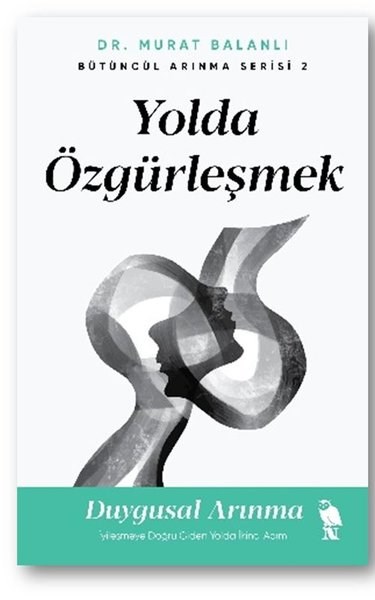 Murat BalanlıKişisel Gelişim KitaplarıYolda Özgürleşmek: İyileşmeye Doğru Giden Yolda İkinci Adım - Bütüncül Arınma Serisi 2