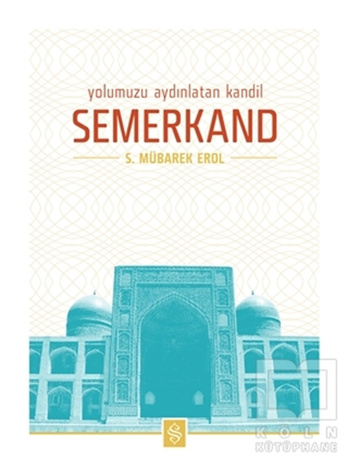S. Mübarek ErolDiğerYolumuzu Aydınlatan Kandil Semerkand