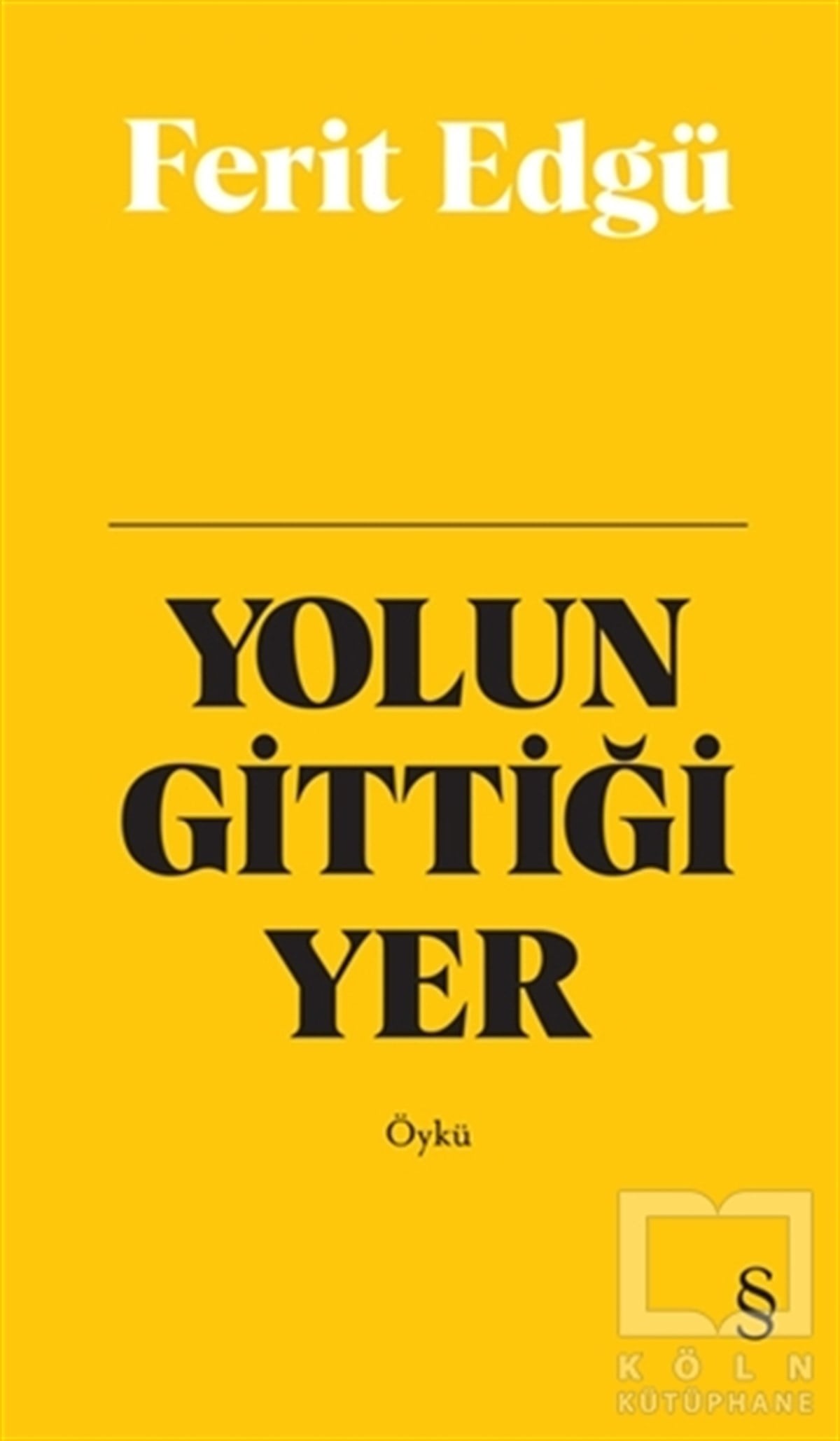 Ferit EdgüHikaye (Öykü) KitaplarıYolun Gittiği Yer (Bez Ciltli)