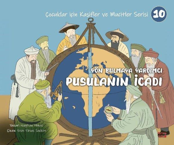 Nagihan YılmazÇocuk Bilim KitaplarıYön Bulmaya Yardımcı Pusulanın İcadı - Çocuklar İçin Kaşifler ve Mucitler Serisi 10