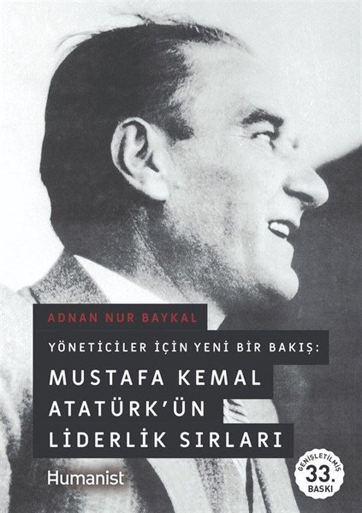 Adnan Nur BaykalYönetim / İş Geliştirme / KaliteYöneticiler İçin Yeni Bir Bakış: Mustafa Kemal Atatürk'ün Liderlik Sırları