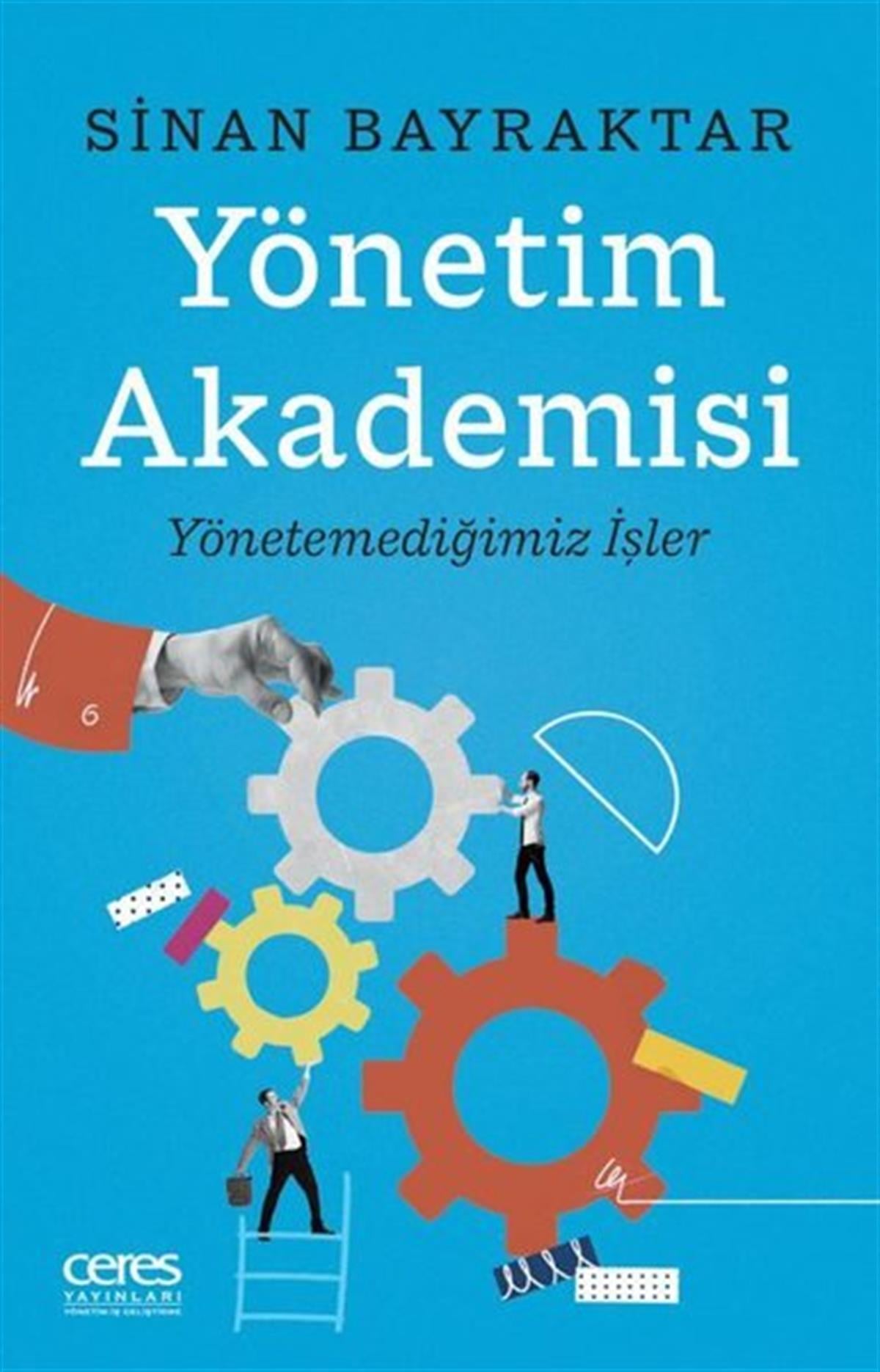 Sinan BayraktarYönetim / İş Geliştirme / KaliteYönetim Akademisi: Yönetemediğimiz İşler