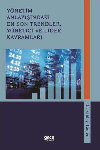 Gülay TamerIsletme - Is IdaresiYönetim Anlayışındaki En Son Trendler Yönetici ve Lider Kavramları