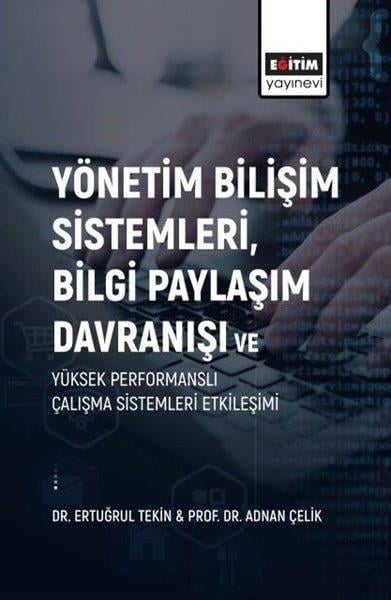 Adnan ÇelikIsletme - Is IdaresiYönetim Bilişim Sistemleri Bilgi Paylaşım Davranışı ve Yüksek Performanslı Çalışma Sistemleri Etkil