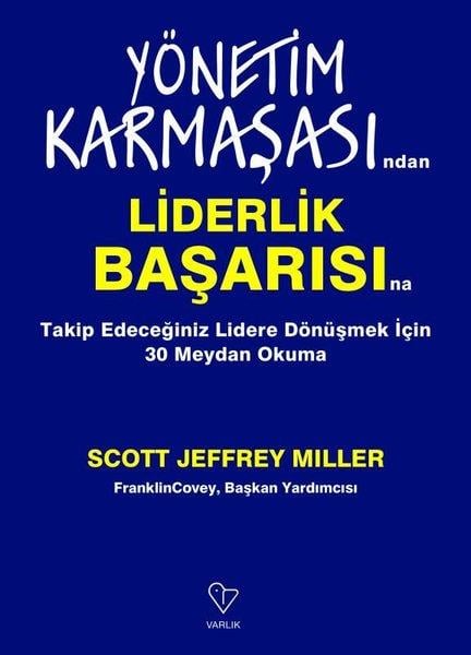 Scott Jeffrey MillerKişisel Gelişim KitaplarıYönetim Karmaşasından Liderlik Başarısına - Takip Edeceğiniz Lidere Dönüşmek İçin 30 Meydan Okuma