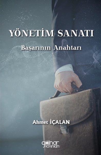 Ahmet İçalanYönetim / İş Geliştirme / KaliteYönetim Sanatı: Başarının Anahtarı