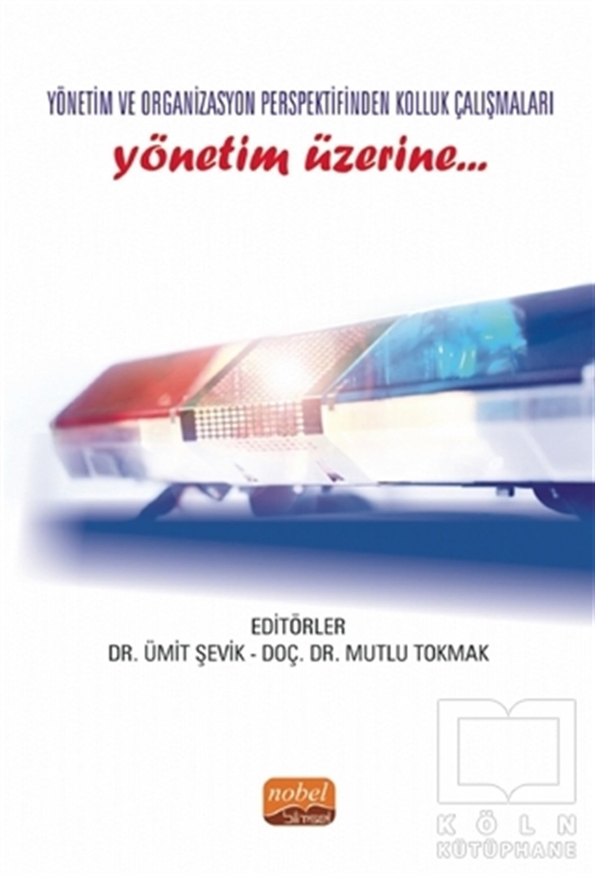 Mutlu TokmakAkademikYönetim ve Organizasyon Perspektifinden Kolluk Çalışmaları - Yönetim Üzerine