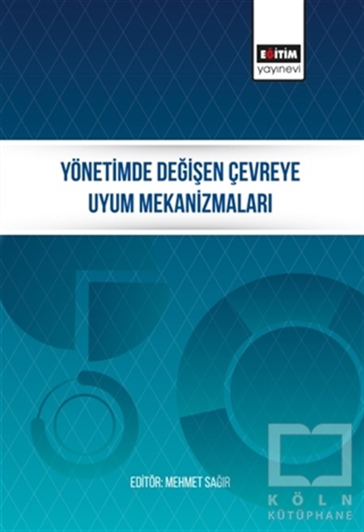 Mehmet SağırYönetim KitaplarıYönetimde Değişen Çevreye Uyum Mekanizmaları