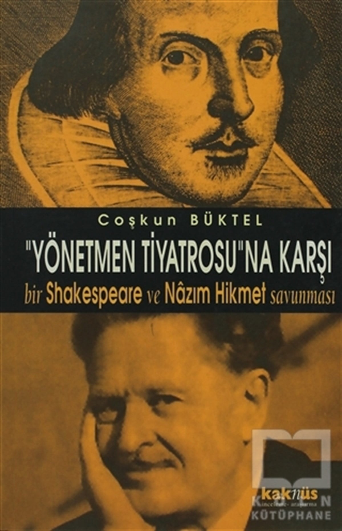 Coşkun BüktelEleştiri, İnceleme, KuramYönetmen Tiyatrosu’na Karşı Bir Shakespeare ve Nazım Hikmet Savunması