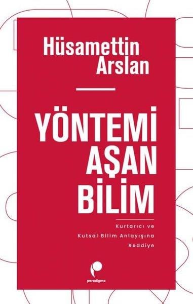 Hüsamettin ArslanSosyoloji KitaplarıYöntemi Aşan Bilim - Kurtarıcı ve Kutsal Bilim Anlayısına Reddiye