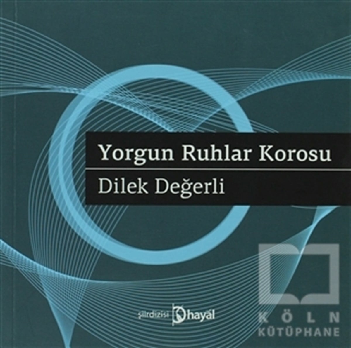 Dilek DeğerliŞiirYorgun Ruhlar Korosu