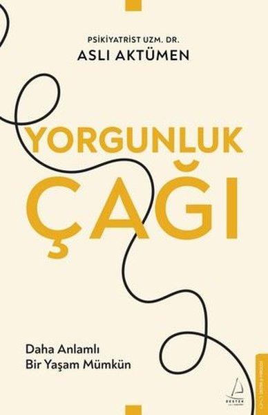 Aslı AktümenPsikoloji KitaplarıYorgunluk Çağı - Daha Anlamlı Bir Yaşam Mümkün