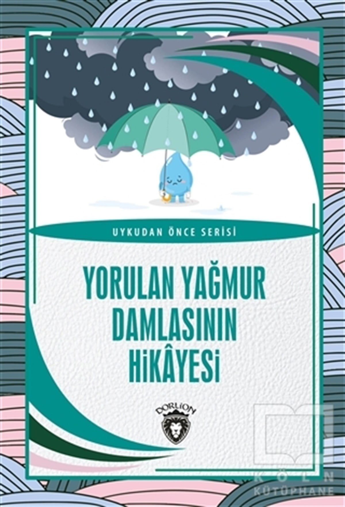 KolektifÇocuk Hikaye KitaplarıYorulan Yağmur Damlasının Hikayesi - Uykudan Önce Serisi