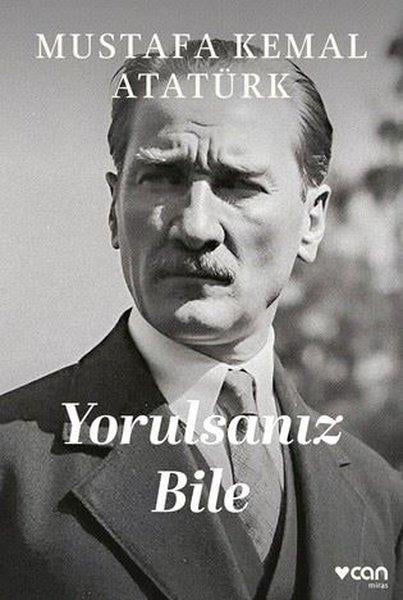 Mustafa Kemal AtatürkMustafa Kemal Atatürk KitaplarıYorulsanız Bile