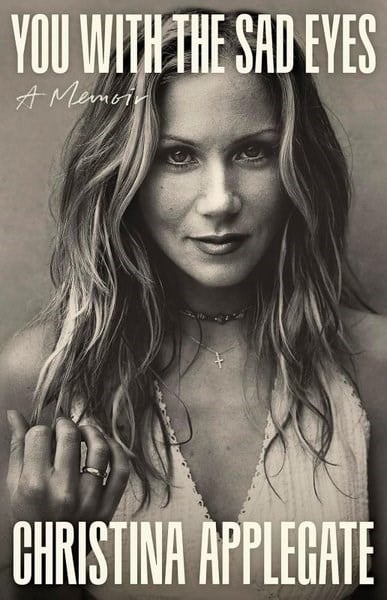 Christina ApplegateBiography (History)You with the Sad Eyes A Memoir