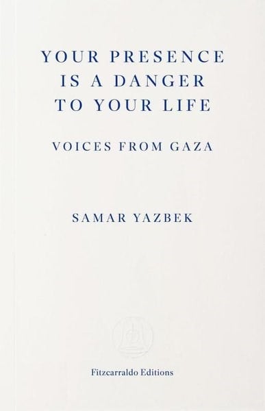 Samar YazbekBiography (History)Your Presence Is a Danger to Your Life : Voices from Gaza