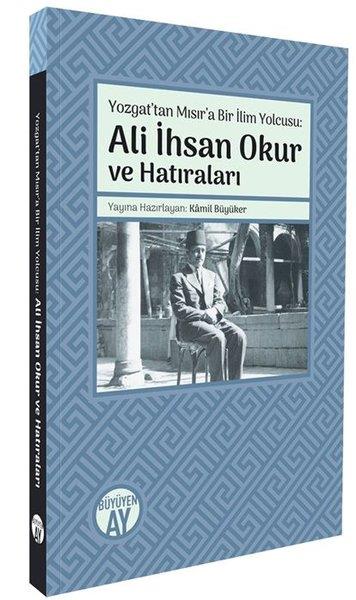 Kamil BüyükerAnı & Mektup & Günlük KitaplarıYozgattan Mısır'a Bir İlim Yolcusu: Ali İhsan Okur ve Hatıraları