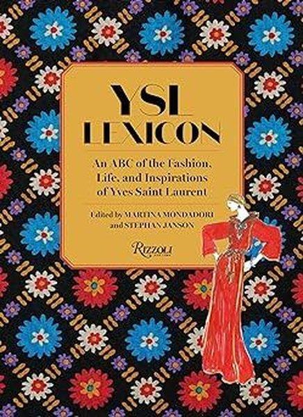 Martina MondadoriFashionYSL LEXICON : An ABC of the Fashion Life and Inspirations of Yves Saint Laurent