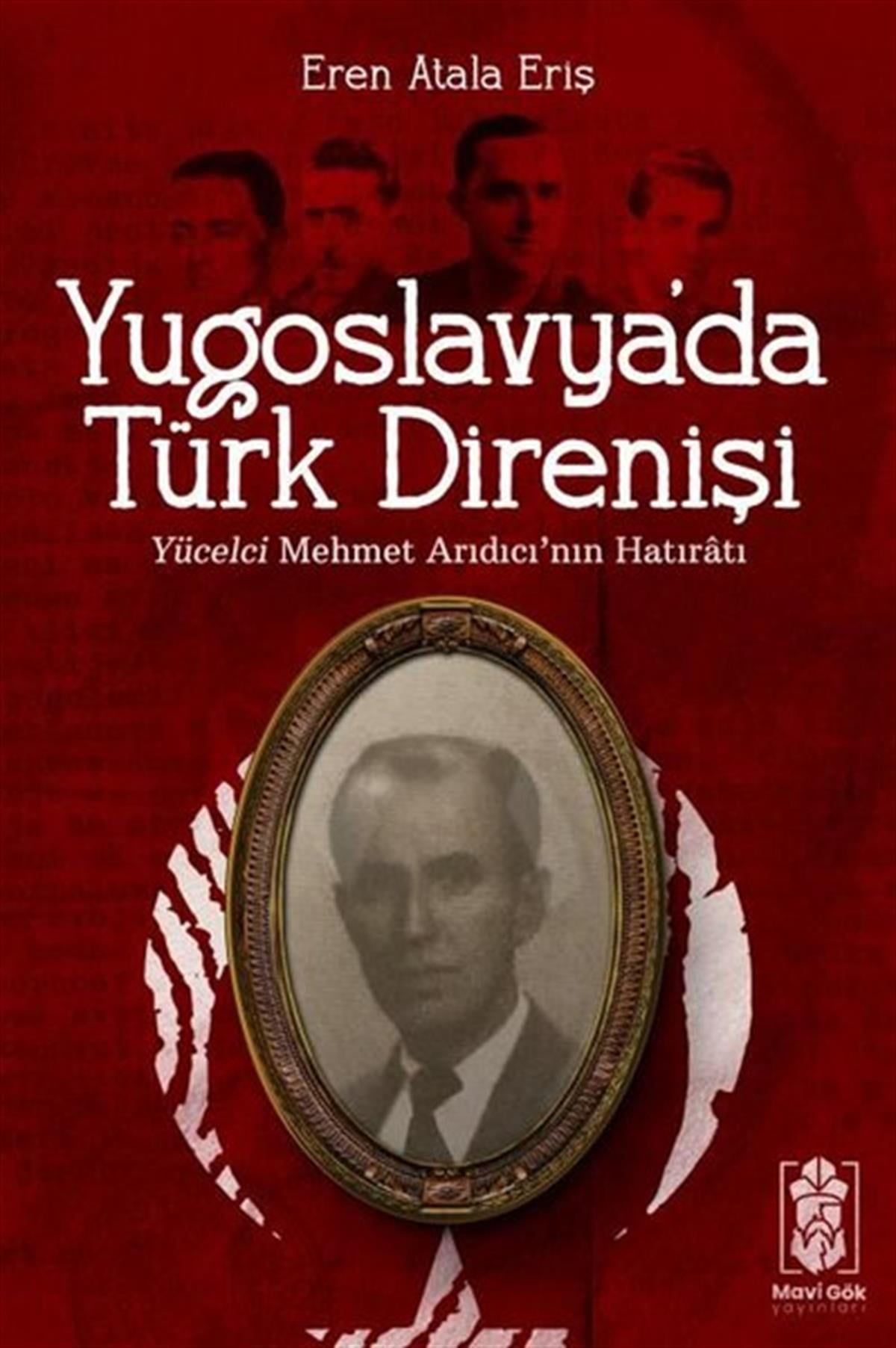 Eren Atala ErişAnı & Mektup & Günlük KitaplarıYugoslavya'da Türk Direnişi - Yücelci Mehmet Arıdıcı'nın Hatıratı