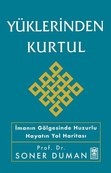 Soner Dumanİslami KitaplarYüklerinden Kurtul - İmanın Gölgesinde Huzurlu Hayatın Yol Haritası