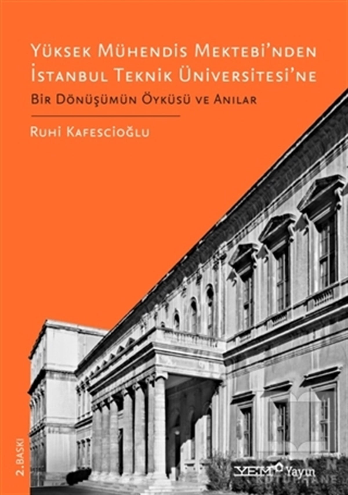 Ruhi KafesçioğluMimarlıkYüksek Mühendis Mektebi’nden İstanbul Teknik Üniversitesi’ne Bir Dönüşümün Öyküsü ve Anılar