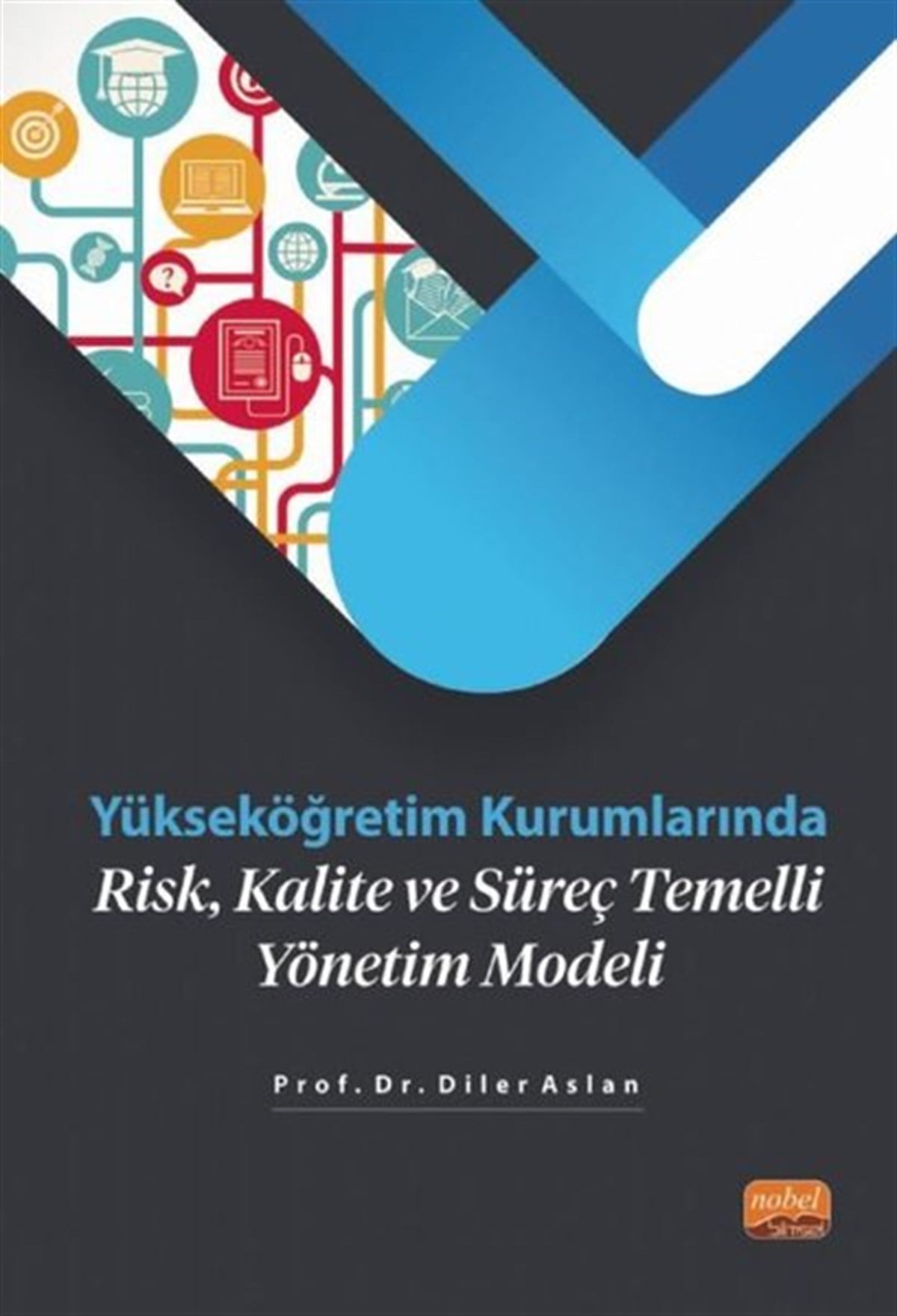 Diler AslanİşletmeYükseköğretim Kurumlarında Risk Kalite ve Süreç Temelli Yönetim Modeli