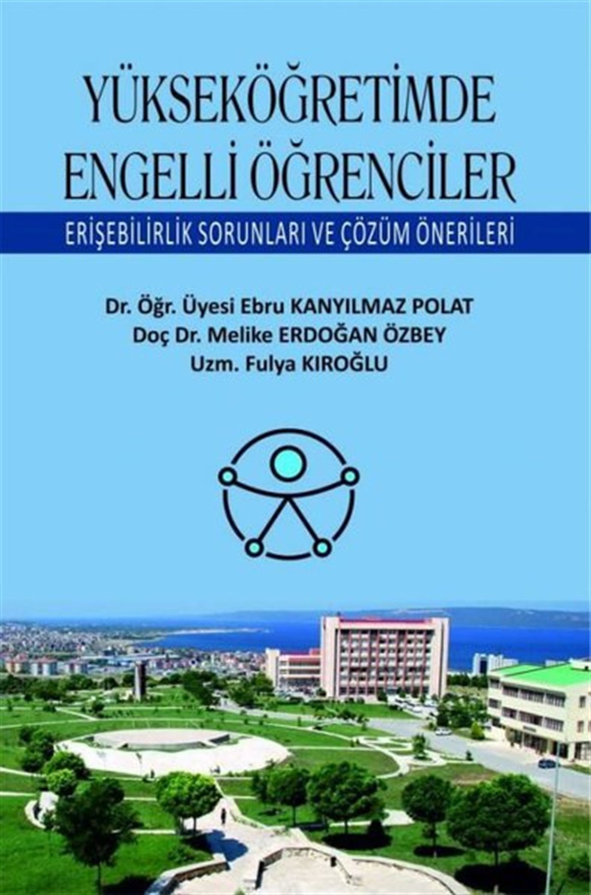 Ebru Kanyılmaz PolatEğitimYükseköğretimde Engelli Öğrenciler - Erişebilirlik Sorunları ve Çözüm Önerileri