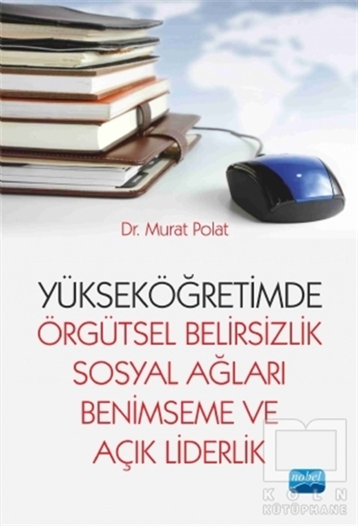 Murat PolatAkademikYükseköğretimde Örgütsel Belirsizlik Sosyal Ağları Benimseme ve Açık Liderlik