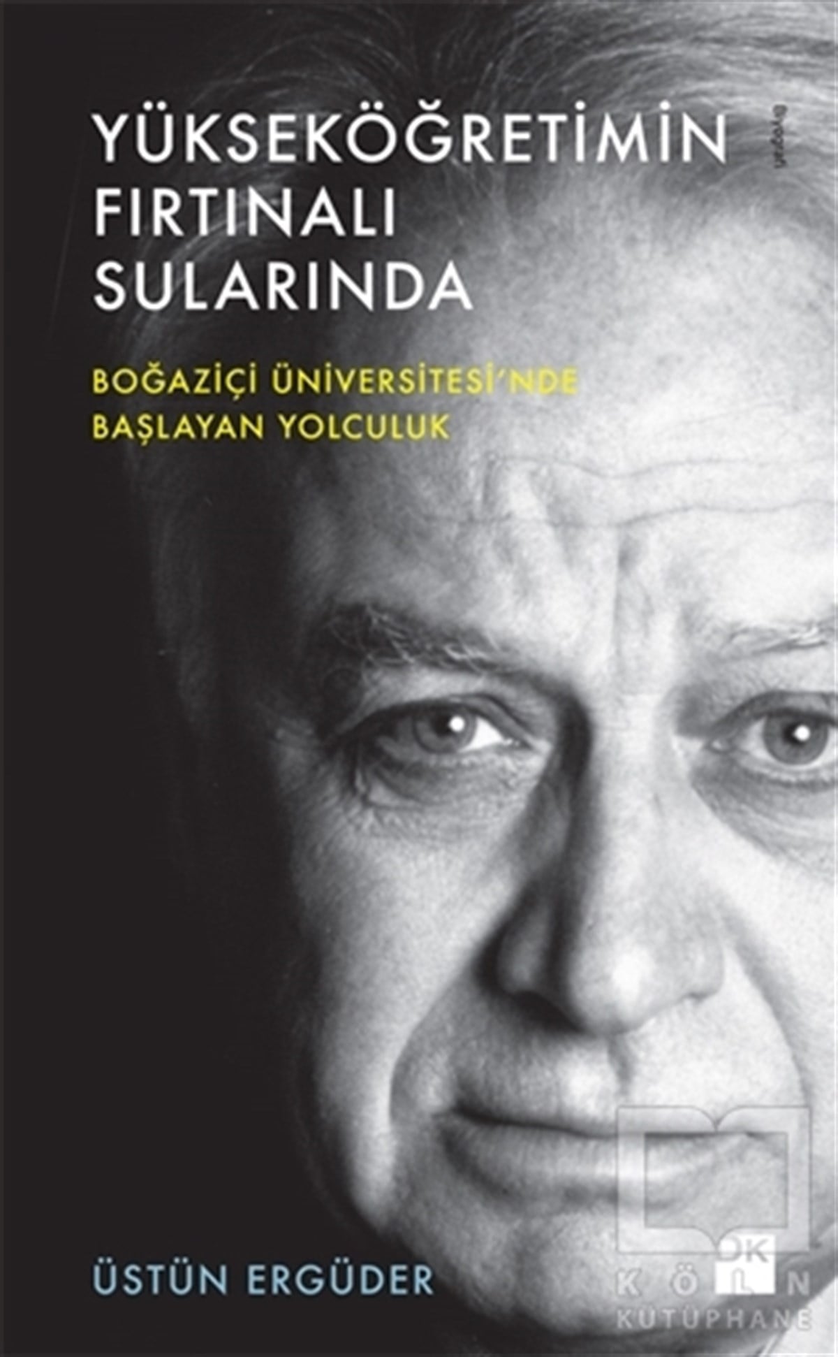 Üstün ErgüderBiyografi-OtobiyogafiYükseköğretimin Fırtınalı Sularında