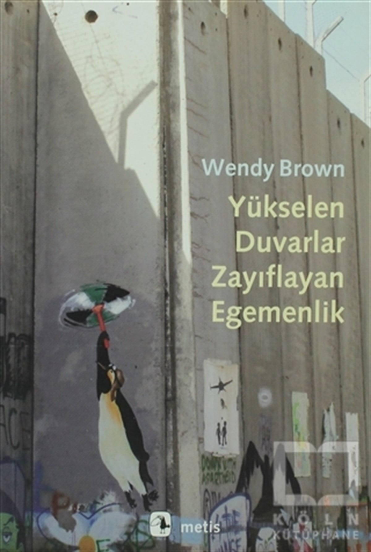 Wendy BrownDiğerYükselen Duvarlar, Zayıflayan Egemenlik