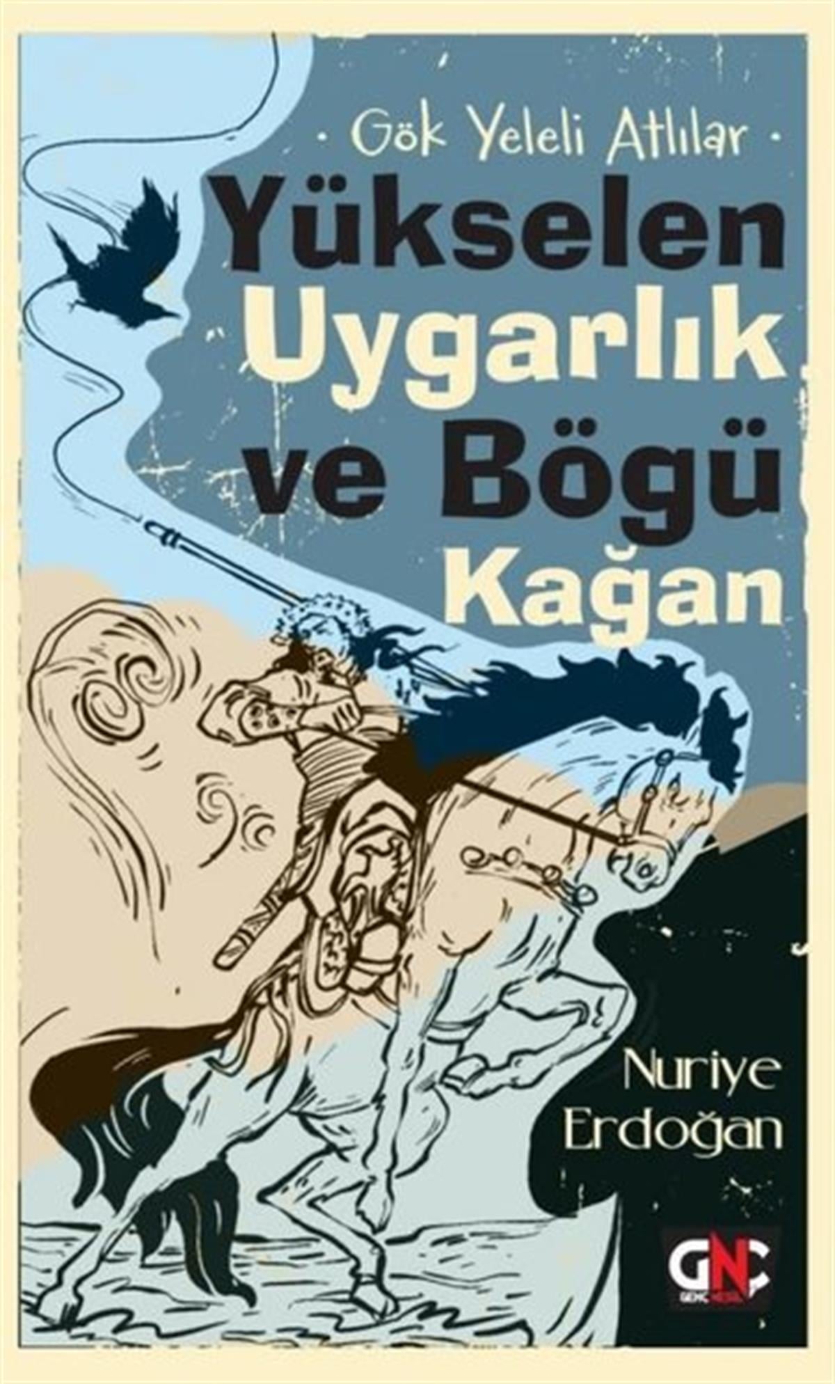 Nuriye ErdoğanÇocuk Gençlik RomanlarıYükselen Uygarlık ve Bögü Kağan - Gök Yeleli Atlılar