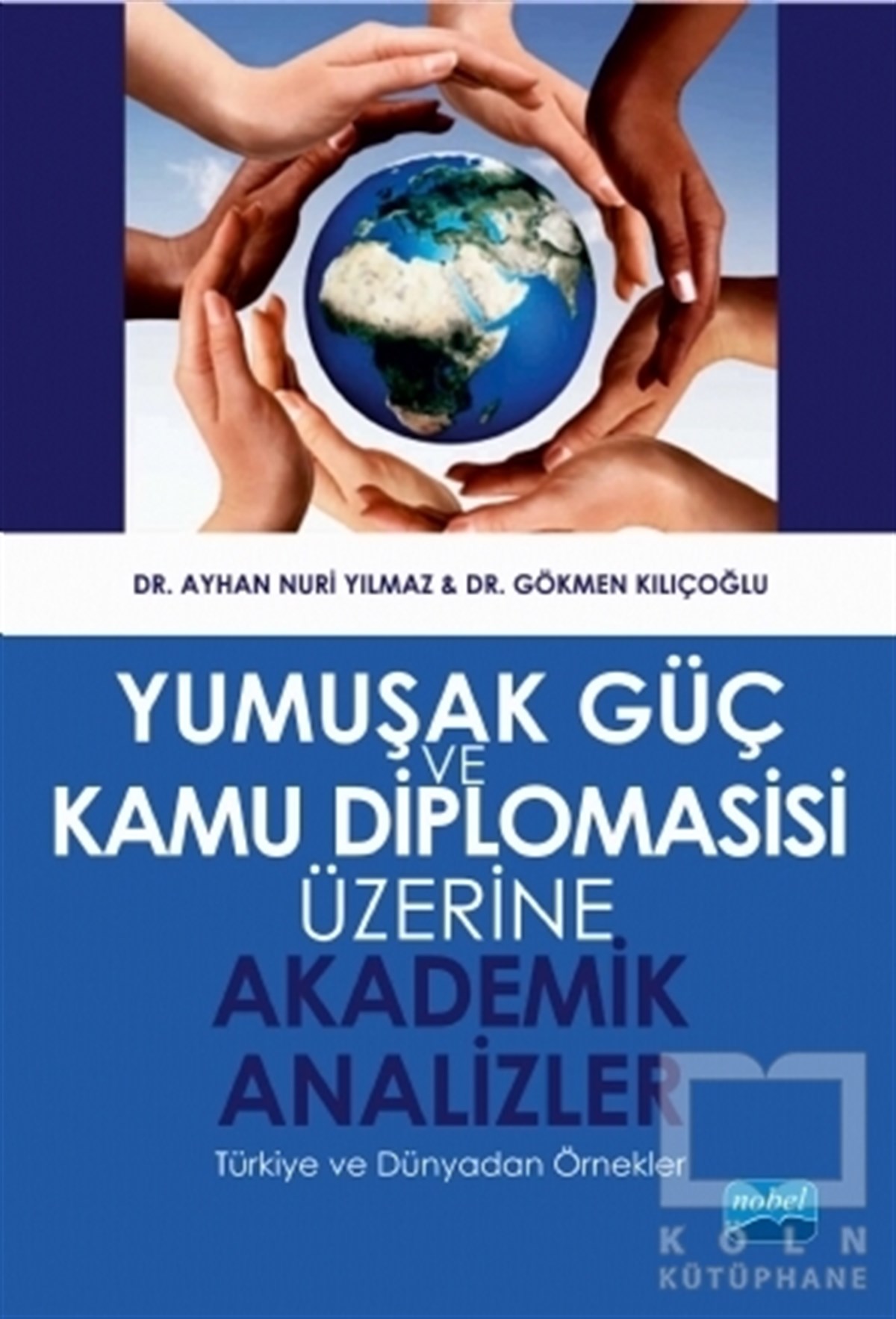 Ayhan Nuri YılmazUluslararası İlişkiler, Dış PolitikaYumuşak Güç ve Kamu Diplomasisi Üzerine Akademik Analizler