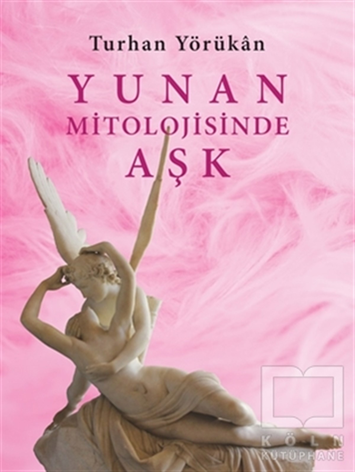 Turhan YörükanMitolojilerYunan Mitolojisinde Aşk