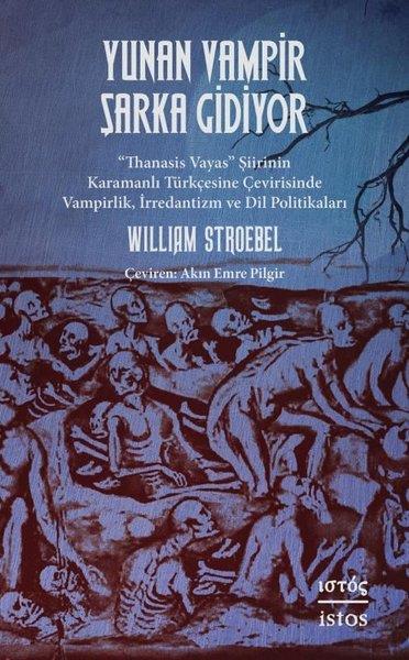 William StroebelDünya ŞiiriYunan Vampir Şarka Gidiyor - Thanasis Vayas Şiirinin Karamanlı Türkçesine Çevirisinde Vampirlik, İr