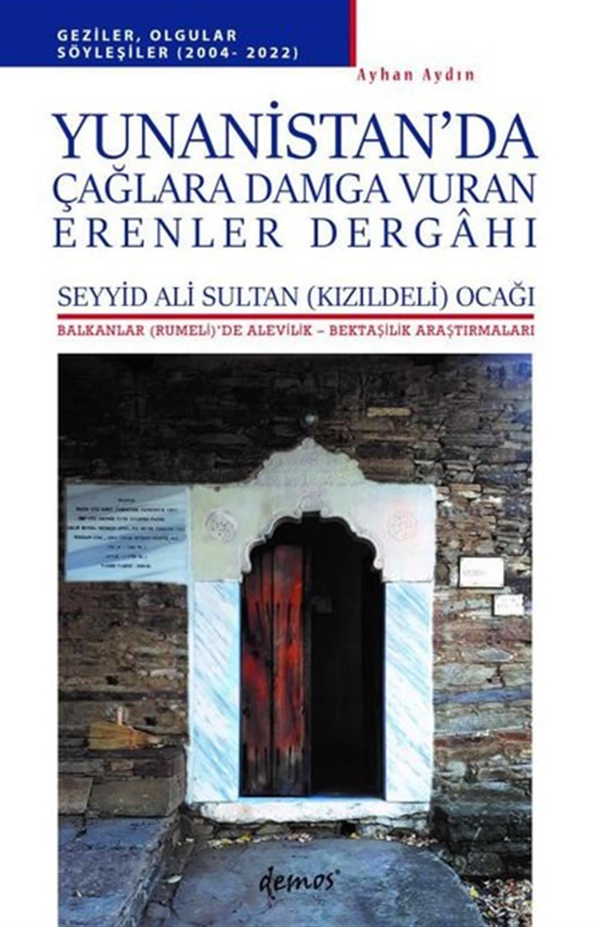 Ayhan AydınAlevilik & Bektaşilik KitaplarıYunanistan'da Çağlara Damga Vuran Erenler Dergahı - Balkanlar'da Alevilik-Bektaşilik Araştırmaları