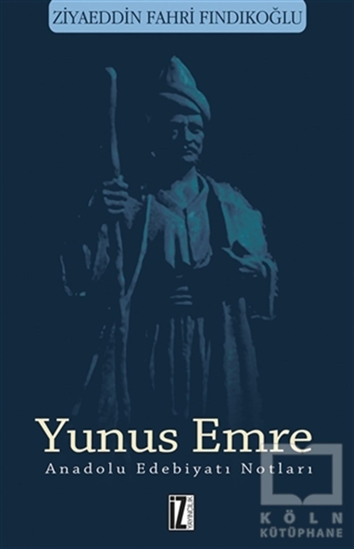 Ziyaeddin Fahri FındıkoğluEleştiri, İnceleme, KuramYunus Emre - Anadolu Edebiyatı Notları