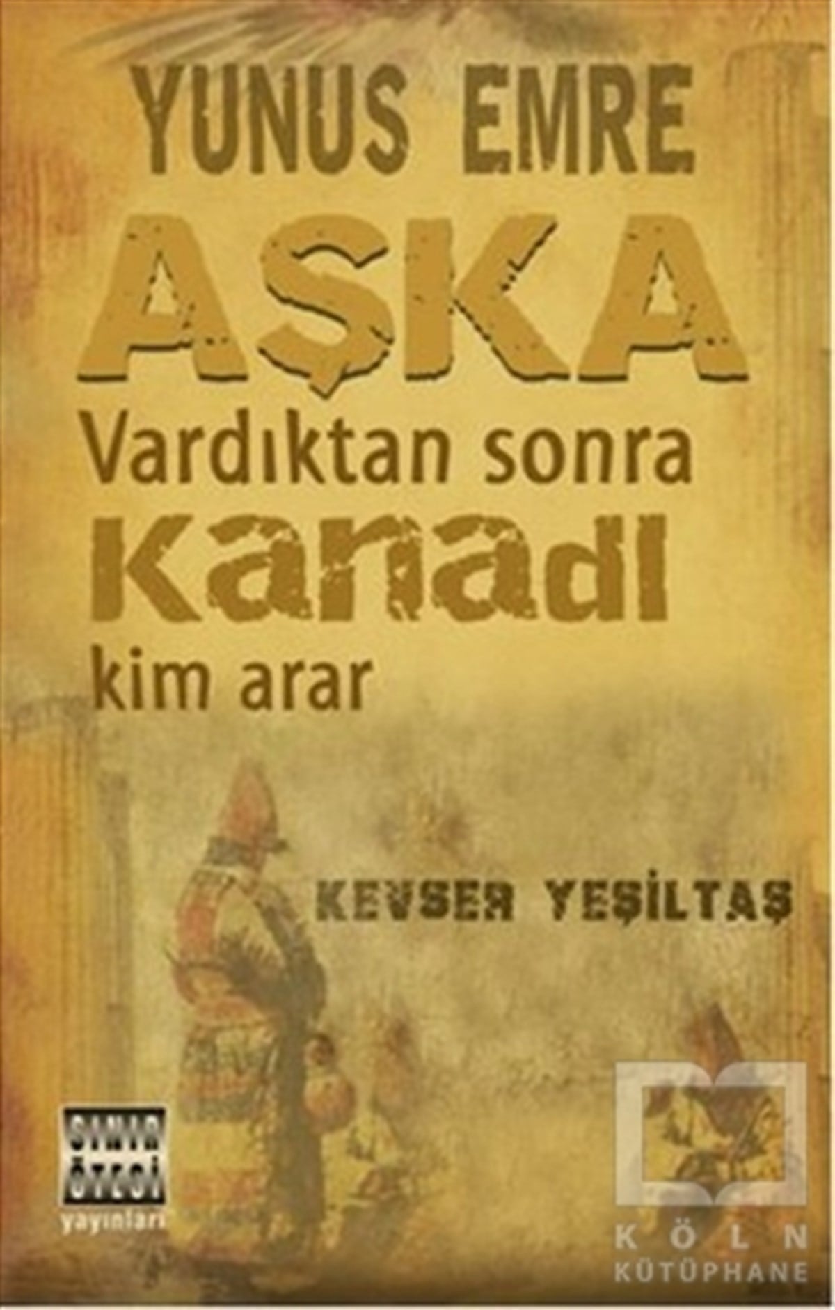 Kevser YeşiltaşTasavvuf - Mezhepler - TarikatlarYunus Emre Aşka Vardıktan Sonra Kanadı Kim Arar