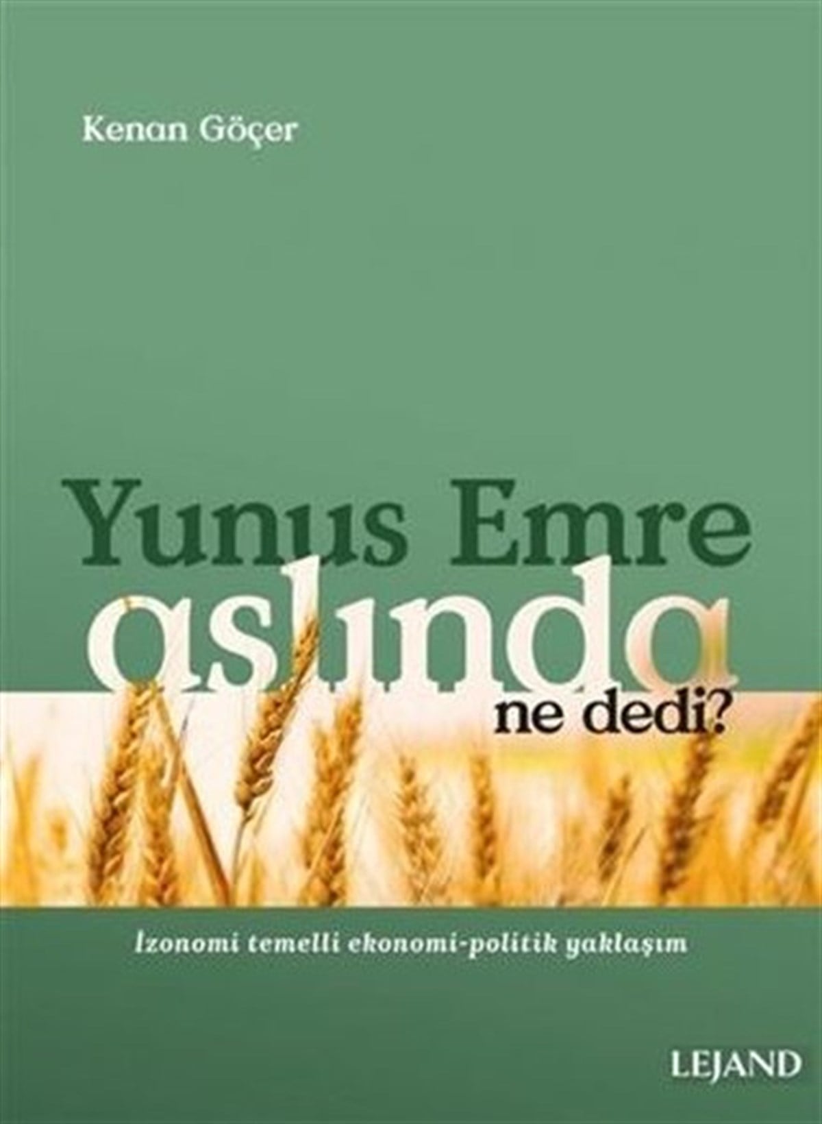 Kenan GöçerEkonomi KitaplarıYunus Emre Aslında Ne Dedi? - İzonomi Temelli Ekonomi - Politik Yaklaşım